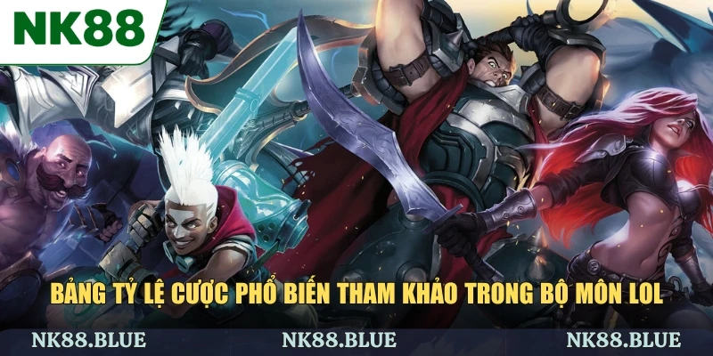 Bảng tỷ lệ cược phổ biến tham khảo trong bộ môn LOL