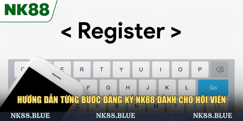 Hướng dẫn từng bước đăng ký NK88 dành cho hội viên
