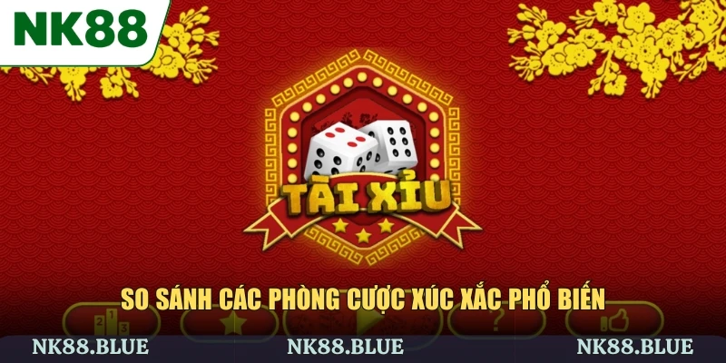 So sánh các phòng cược xúc xắc phổ biến