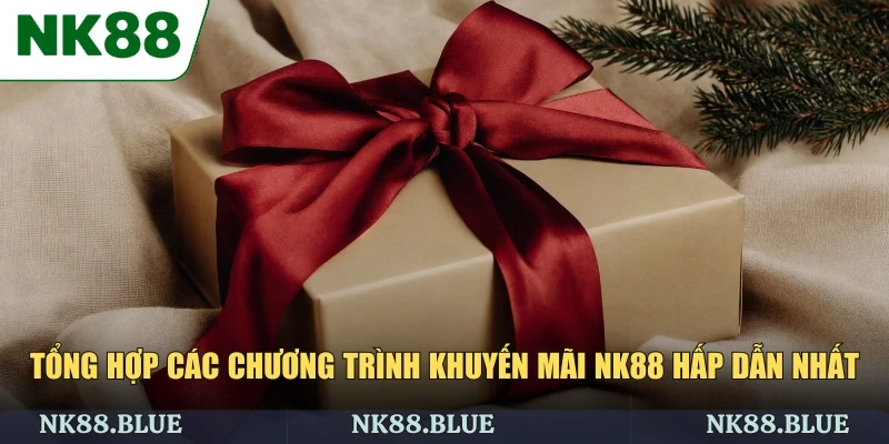 Tổng hợp các chương trình khuyến mãi NK88 hấp dẫn nhất hiện nay